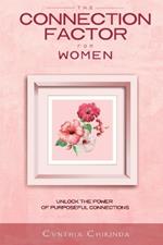 The Connection Factor for Women: Unlock the power of purposeful connections