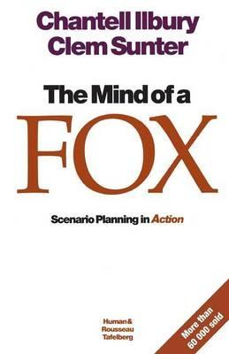 The Mind of a Fox: Scenario Planning in Action - Chantell Illbury,Clem Sunter - cover