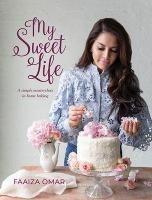 My Sweet Life: A Simple Masterclass in Home Baking - Faaiza Omar - cover
