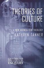 Theories of Culture: A New Agenda for Theology