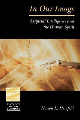 In Our Image: Artificial Intelligence and the Human Spirit - Noreen Herzfeld - cover