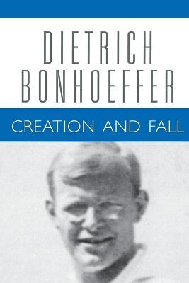 Creation and Fall: Dietrich Bonhoeffer Works, Volume 3 - Dietrich Bonhoeffer,Douglas Stephen Bax - cover