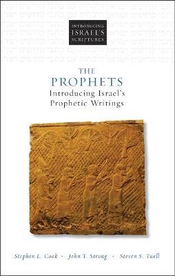 The Prophets: Introducing Israel's Prophetic Writings - Stephen L. Cook,John T. Strong,Steven S. Tuell - cover