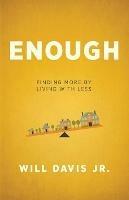 Enough – Finding More by Living with Less - Will Jr. Davis - cover