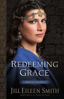 Redeeming Grace – Ruth`s Story - Jill Eileen Smith - cover