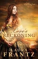 Love`s Reckoning - A Novel - Laura Frantz - cover