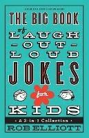 The Big Book of Laugh–Out–Loud Jokes for Kids – A 3–in–1 Collection - Rob Elliott - cover