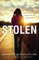 Stolen - The True Story of a Sex Trafficking Survivor