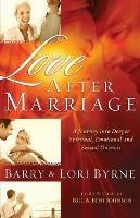 Love After Marriage - A Journey Into Deeper Spiritual, Emotional and Sexual Oneness