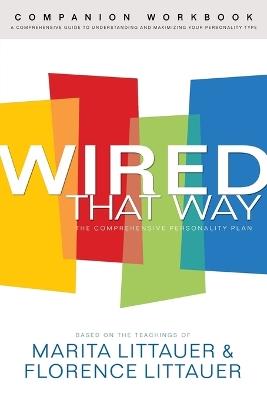 Wired That Way Companion Workbook - A Comprehensive Guide to Understanding and Maximizing Your Personality Type - Marita Littauer,Florence Littauer - cover
