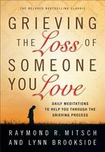 Grieving the Loss of Someone You Love: Daily Meditations to Help You Through the Grieving Process