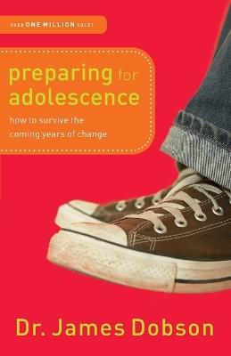 Preparing for Adolescence – How to Survive the Coming Years of Change - Dr. James Dobson - cover