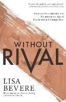Without Rival – Embrace Your Identity and Purpose in an Age of Confusion and Comparison - Lisa Bevere - cover