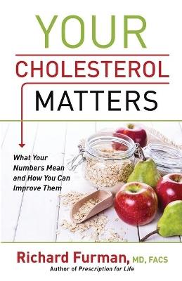 Your Cholesterol Matters - What Your Numbers Mean and How You Can Improve Them - Richard Md Furman - cover