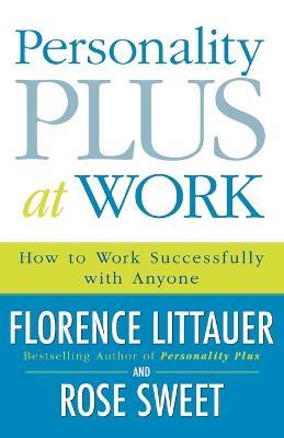 Personality Plus at Work: How to Work Successfully with Anyone - Florence Littauer,Rose Sweet - cover