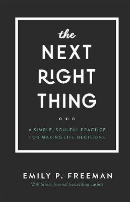 The Next Right Thing – A Simple, Soulful Practice for Making Life Decisions - Emily P. Freeman - cover