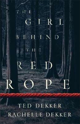 The Girl behind the Red Rope - Ted Dekker,Rachelle Dekker - cover