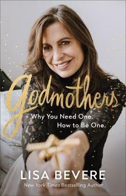 Godmothers – Why You Need One. How to Be One. - Lisa Bevere - cover