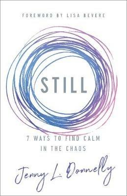 Still: 7 Ways to Find Calm in the Chaos - Jenny L. Donnelly - cover