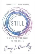 Still: 7 Ways to Find Calm in the Chaos