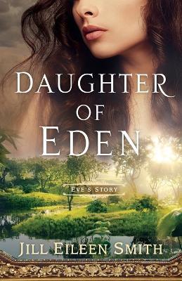 Daughter of Eden - Eve`s Story - Jill Eileen Smith - cover