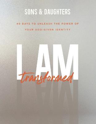 I Am Transformed – 40 Days to Unleash the Power of Your God–Given Identity - . Sons & - cover