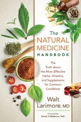 The Natural Medicine Handbook - The Truth about the Most Effective Herbs, Vitamins, and Supplements for Common Conditions - Walt Md Larimore,Donal O`mathuna - cover