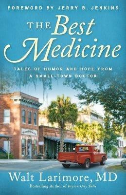 The Best Medicine - Tales of Humor and Hope from a Small-Town Doctor - Walt Md Larimore,Jerry Jenkins - cover