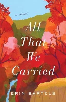 All That We Carried - A Novel - Erin Bartels - cover