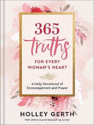 365 Truths for Every Woman's Heart: A Daily Devotional of Encouragement and Prayer - Holley Gerth - cover