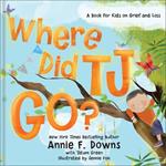 Where Did TJ Go?: A Book for Kids on Grief and Loss