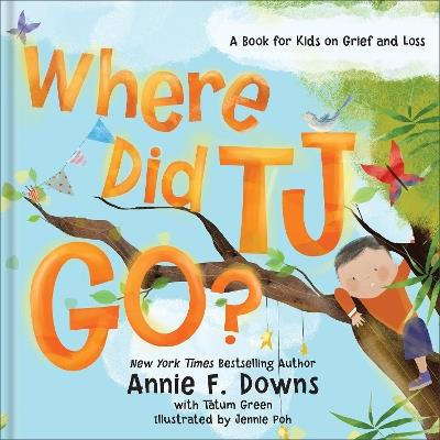 Where Did TJ Go?: A Book for Kids on Grief and Loss - Annie F. Downs,Tatum Green - cover