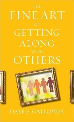 The Fine Art of Getting Along with Others - Dale E. Galloway - cover
