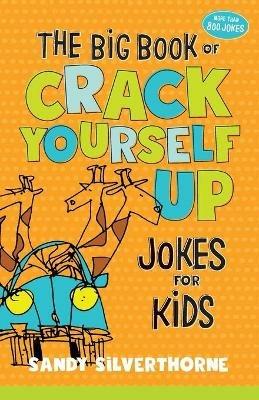 The Big Book of Crack Yourself Up Jokes for Kids - Sandy Silverthorne - cover