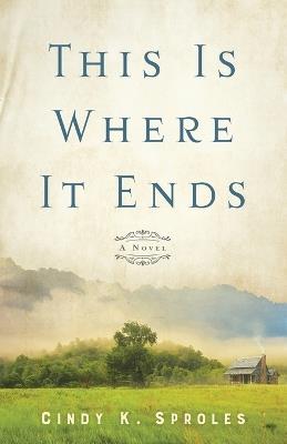 This Is Where It Ends - A Novel - Cindy K. Sproles - cover