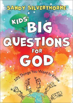 Kids` Big Questions for God - 101 Things You Want to Know - Sandy Silverthorne - cover
