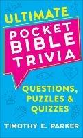 Ultimate Pocket Bible Trivia - Questions, Puzzles & Quizzes - Timothy E. Parker - cover