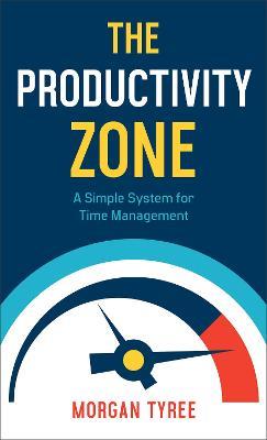 The Productivity Zone - A Simple System for Time Management - Morgan Tyree - cover