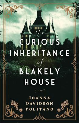 The Curious Inheritance of Blakely House - Joanna Davidson Politano - cover