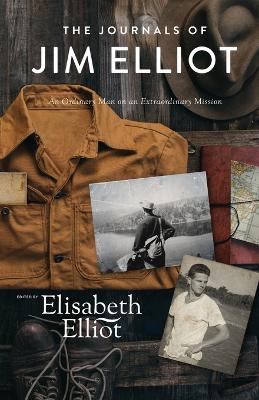 The Journals of Jim Elliot - An Ordinary Man on an Extraordinary Mission - Elisabeth Elliot - cover