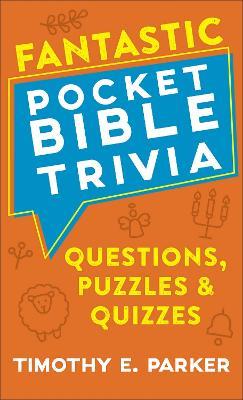 Fantastic Pocket Bible Trivia – Questions, Puzzles & Quizzes - Timothy E. Parker - cover