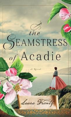 Seamstress of Acadie - Laura Frantz - cover
