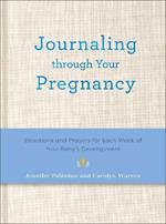 Journaling Through Your Pregnancy: Devotions and Prayers for Each Week of Your Baby's Development