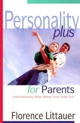 Personality Plus for Parents – Understanding What Makes Your Child Tick - Florence Littauer - cover