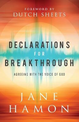 Declarations for Breakthrough – Agreeing with the Voice of God - Jane Hamon,Dutch Sheets - cover