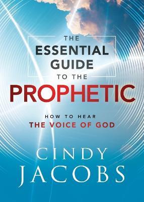 The Essential Guide to the Prophetic – How to Hear the Voice of God - Cindy Jacobs - cover