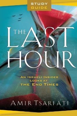The Last Hour Study Guide – An Israeli Insider Looks at the End Times - Amir Tsarfati - cover
