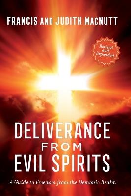 Deliverance from Evil Spirits: A Guide to Freedom from the Demonic Realm - Francis MacNutt,Judith MacNutt - cover