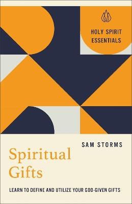 Spiritual Gifts: Learn to Define and Utilize Your God-Given Gifts - Sam Storms - cover