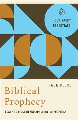 Biblical Prophecy: Learn to Discern and Apply Divine Prophecy - Jack Deere - cover